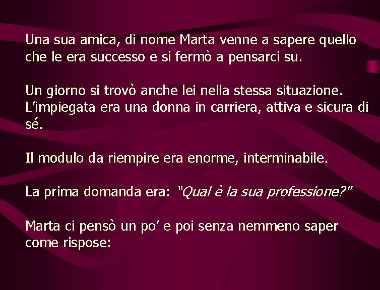 Una sua amica, di nome Marta venne a sapere quello che le era successo