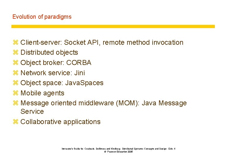 Evolution of paradigms z Client-server: Socket API, remote method invocation z Distributed objects z