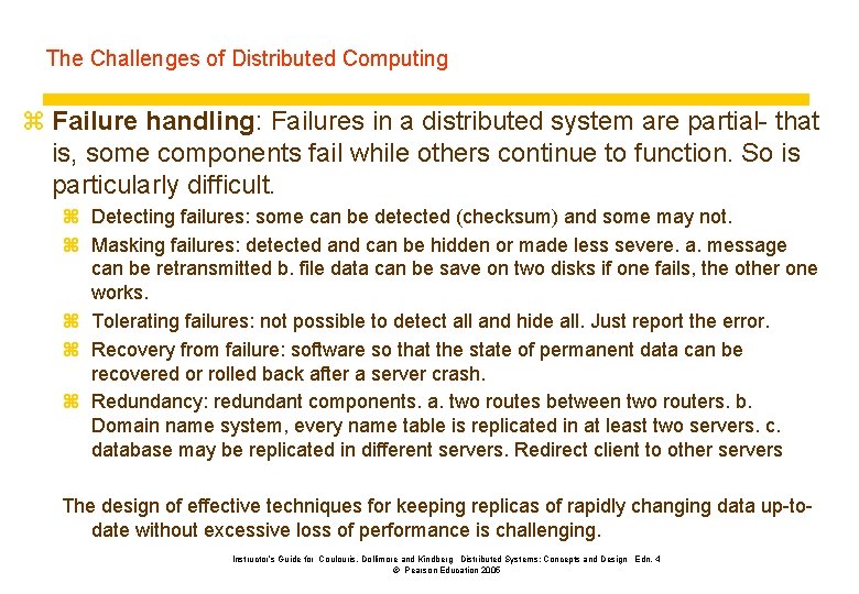 The Challenges of Distributed Computing z Failure handling: Failures in a distributed system are
