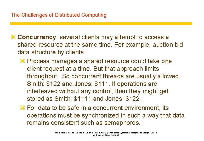 The Challenges of Distributed Computing z Concurrency: several clients may attempt to access a