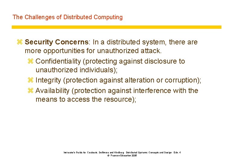 The Challenges of Distributed Computing z Security Concerns: In a distributed system, there are