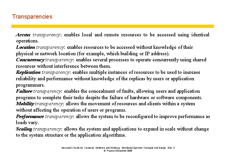 Transparencies Access transparency: enables local and remote resources to be accessed using identical operations.