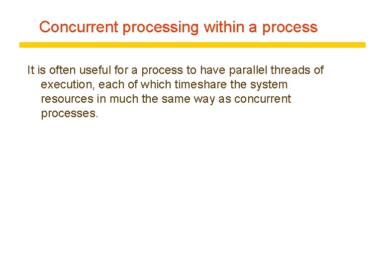 Concurrent processing within a process It is often useful for a process to have