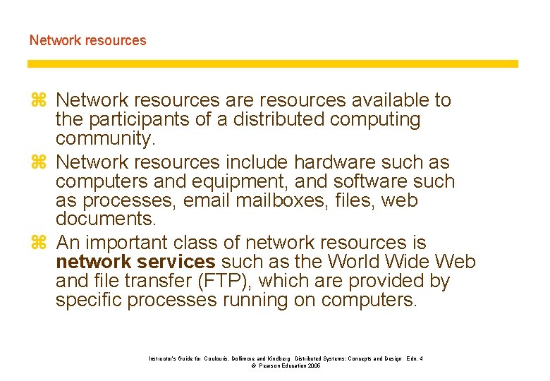 Network resources z Network resources are resources available to the participants of a distributed