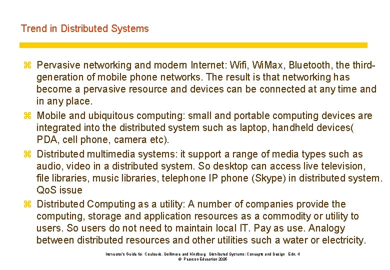 Trend in Distributed Systems z Pervasive networking and modern Internet: Wifi, Wi. Max, Bluetooth,