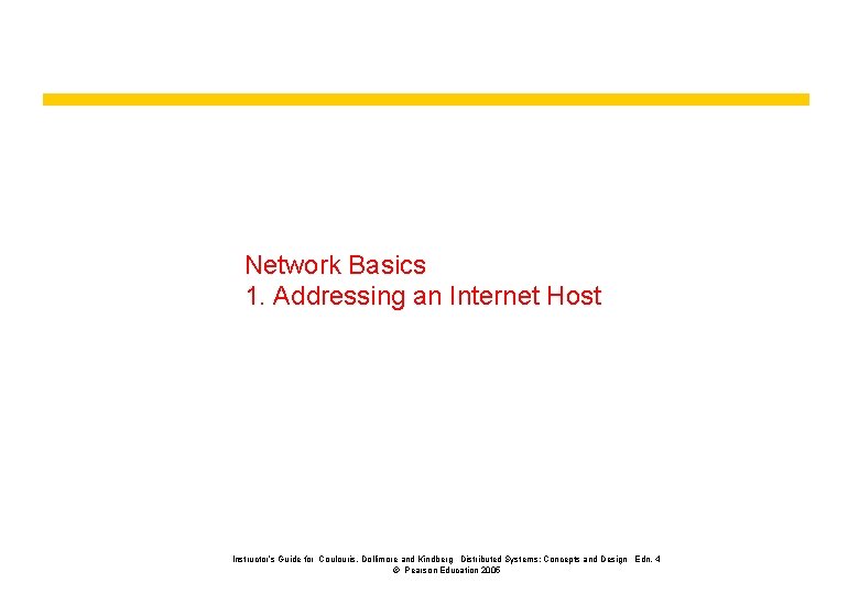 Network Basics 1. Addressing an Internet Host Instructor’s Guide for Coulouris, Dollimore and Kindberg