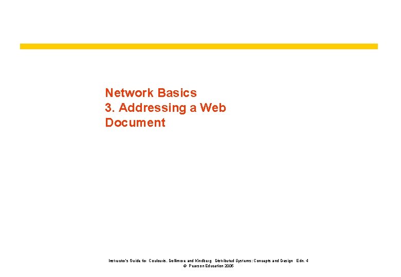 Network Basics 3. Addressing a Web Document Instructor’s Guide for Coulouris, Dollimore and Kindberg