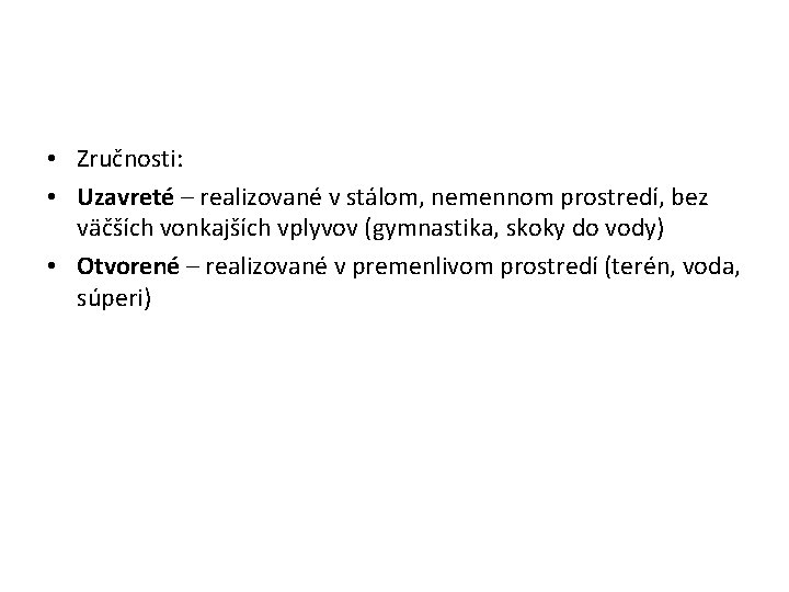  • Zručnosti: • Uzavreté – realizované v stálom, nemennom prostredí, bez väčších vonkajších