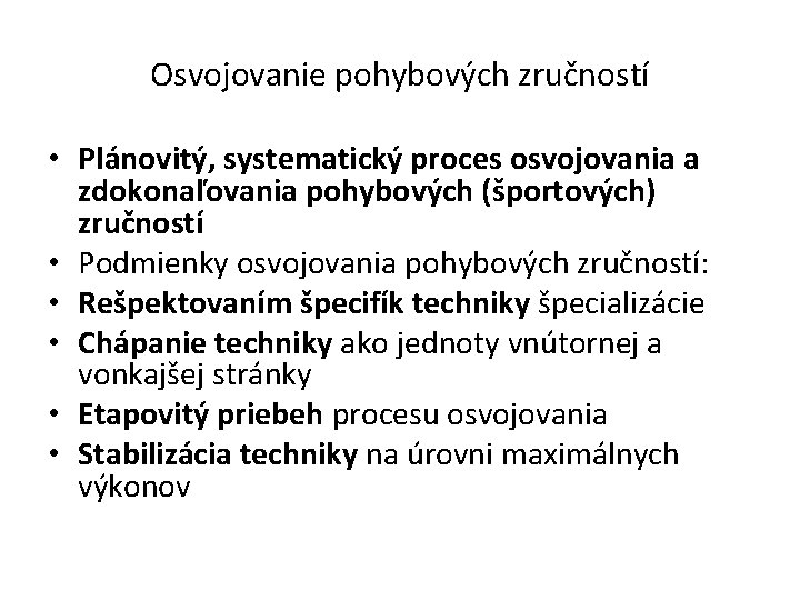 Osvojovanie pohybových zručností • Plánovitý, systematický proces osvojovania a zdokonaľovania pohybových (športových) zručností •