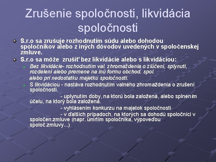 Zrušenie spoločnosti, likvidácia spoločnosti S. r. o sa zrušuje rozhodnutím súdu alebo dohodou spoločníkov