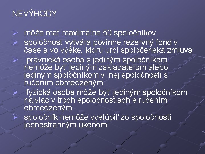 NEVÝHODY Ø môže mať maximálne 50 spoločníkov Ø spoločnosť vytvára povinne rezervný fond v