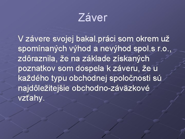 Záver V závere svojej bakal. práci som okrem už spomínaných výhod a nevýhod spol.