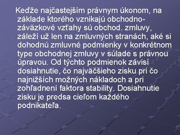  Keďže najčastejším právnym úkonom, na základe ktorého vznikajú obchodnozáväzkové vzťahy sú obchod. zmluvy,