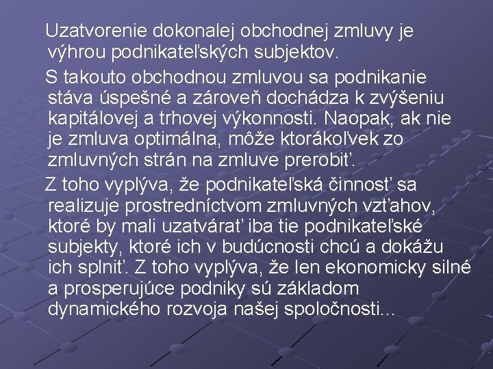  Uzatvorenie dokonalej obchodnej zmluvy je výhrou podnikateľských subjektov. S takouto obchodnou zmluvou sa