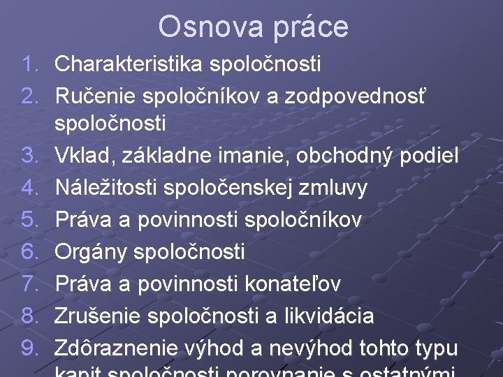 Osnova práce 1. Charakteristika spoločnosti 2. Ručenie spoločníkov a zodpovednosť spoločnosti 3. Vklad, základne