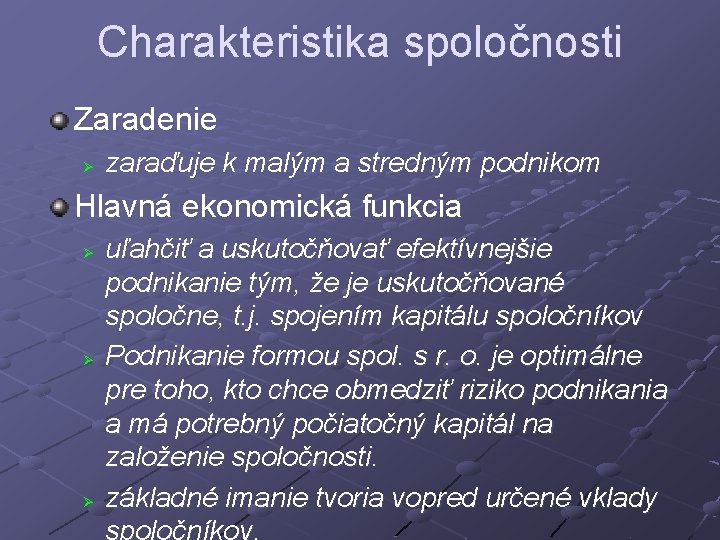 Charakteristika spoločnosti Zaradenie Ø zaraďuje k malým a stredným podnikom Hlavná ekonomická funkcia Ø