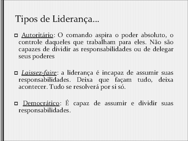 Tipos de Liderança… p Autoritário: O comando aspira o poder absoluto, o controle daqueles