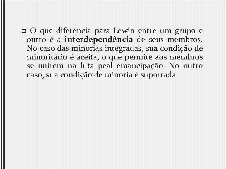 p O que diferencia para Lewin entre um grupo e outro é a interdependência