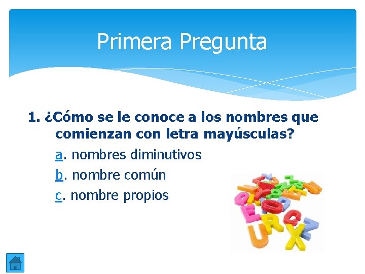 Primera Pregunta 1. ¿Cómo se le conoce a los nombres que comienzan con letra Primera Pregunta 1. ¿Cómo se le conoce a los nombres que comienzan con letra