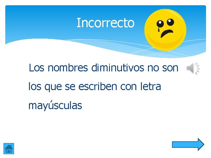 Incorrecto Los nombres diminutivos no son los que se escriben con letra mayúsculas Incorrecto Los nombres diminutivos no son los que se escriben con letra mayúsculas