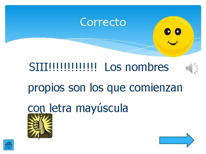 Correcto SIII!!!!!!! Los nombres propios son los que comienzan con letra mayúscula Correcto SIII!!!!!!! Los nombres propios son los que comienzan con letra mayúscula
