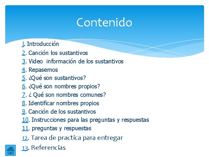 Contenido I. Introducción 2. Canción los sustantivos 3. Video información de los sustantivos 4. Contenido I. Introducción 2. Canción los sustantivos 3. Video información de los sustantivos 4.