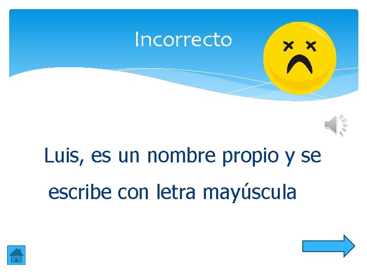 Incorrecto Luis, es un nombre propio y se escribe con letra mayúscula Incorrecto Luis, es un nombre propio y se escribe con letra mayúscula