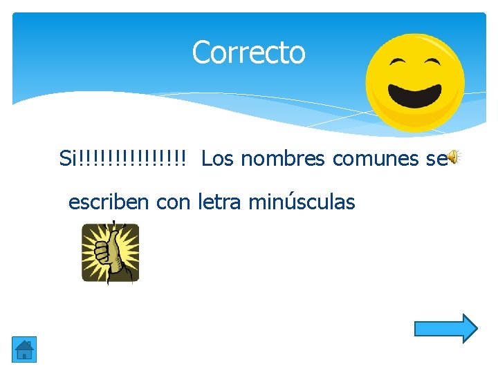Correcto Si!!!!!!!! Los nombres comunes se escriben con letra minúsculas Correcto Si!!!!!!!! Los nombres comunes se escriben con letra minúsculas