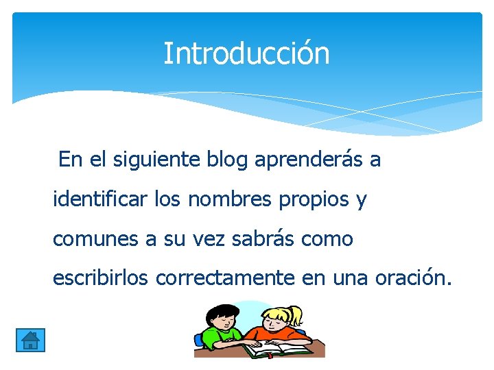 Introducción En el siguiente blog aprenderás a identificar los nombres propios y comunes a Introducción En el siguiente blog aprenderás a identificar los nombres propios y comunes a
