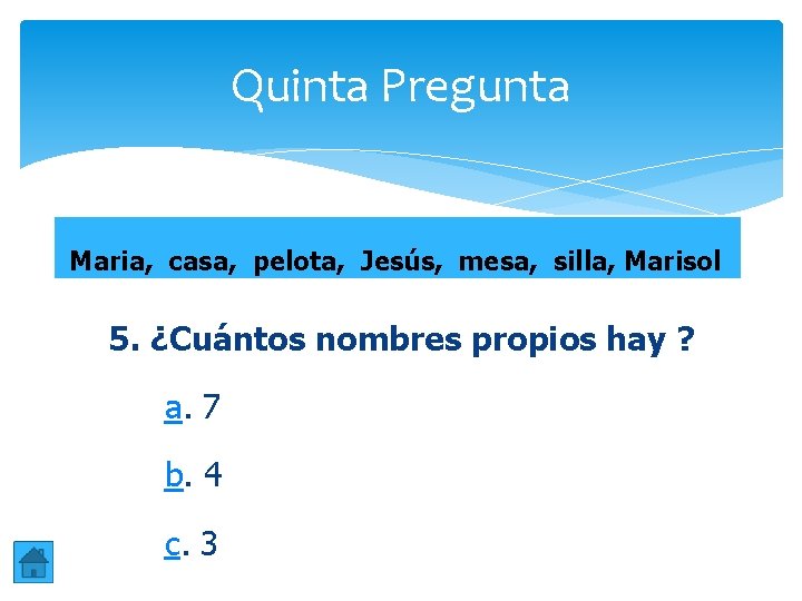 Quinta Pregunta Maria, casa, pelota, Jesús, mesa, silla, Marisol 5. ¿Cuántos nombres propios hay Quinta Pregunta Maria, casa, pelota, Jesús, mesa, silla, Marisol 5. ¿Cuántos nombres propios hay