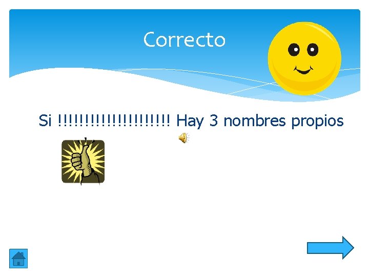 Correcto Si !!!!!!!!!!! Hay 3 nombres propios Correcto Si !!!!!!!!!!! Hay 3 nombres propios