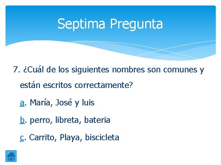Septima Pregunta 7. ¿Cuál de los siguientes nombres son comunes y están escritos correctamente? Septima Pregunta 7. ¿Cuál de los siguientes nombres son comunes y están escritos correctamente?