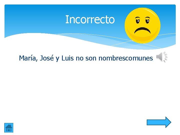 Incorrecto María, José y Luis no son nombrescomunes Incorrecto María, José y Luis no son nombrescomunes