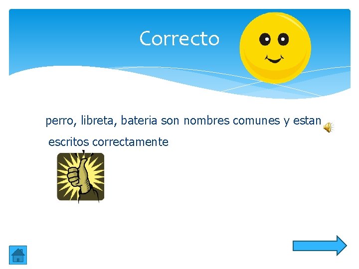 Correcto perro, libreta, bateria son nombres comunes y estan escritos correctamente Correcto perro, libreta, bateria son nombres comunes y estan escritos correctamente