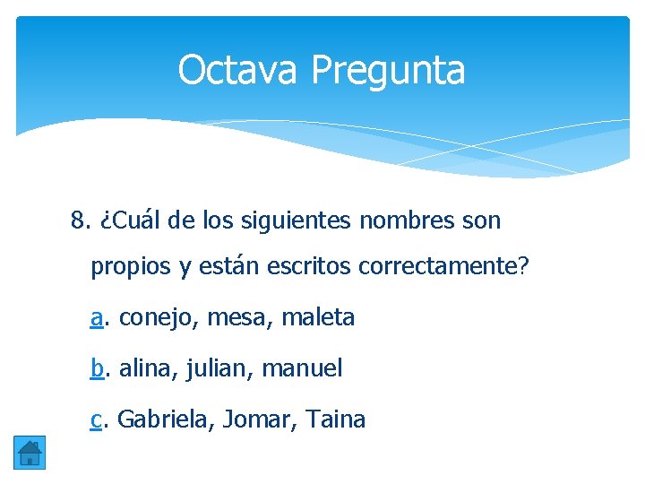 Octava Pregunta 8. ¿Cuál de los siguientes nombres son propios y están escritos correctamente? Octava Pregunta 8. ¿Cuál de los siguientes nombres son propios y están escritos correctamente?
