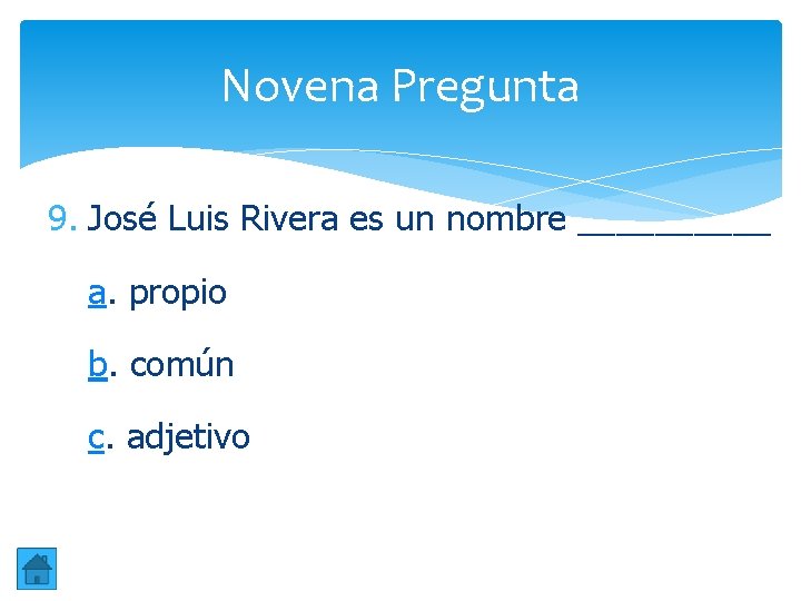 Novena Pregunta 9. José Luis Rivera es un nombre _____ a. propio b. común Novena Pregunta 9. José Luis Rivera es un nombre _____ a. propio b. común