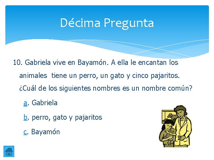 Décima Pregunta 10. Gabriela vive en Bayamón. A ella le encantan los animales tiene Décima Pregunta 10. Gabriela vive en Bayamón. A ella le encantan los animales tiene