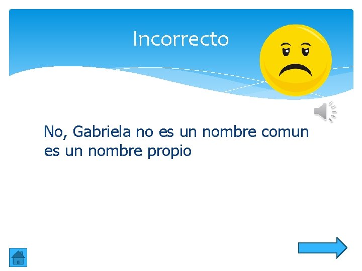 Incorrecto No, Gabriela no es un nombre comun es un nombre propio Incorrecto No, Gabriela no es un nombre comun es un nombre propio