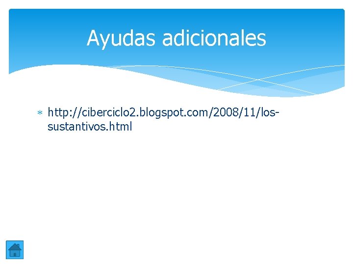 Ayudas adicionales http: //ciberciclo 2. blogspot. com/2008/11/lossustantivos. html Ayudas adicionales http: //ciberciclo 2. blogspot. com/2008/11/lossustantivos. html