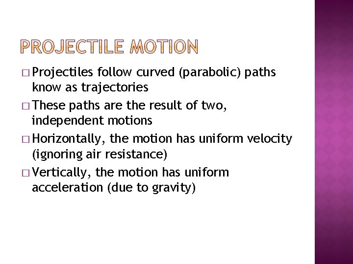 � Projectiles follow curved (parabolic) paths know as trajectories � These paths are the