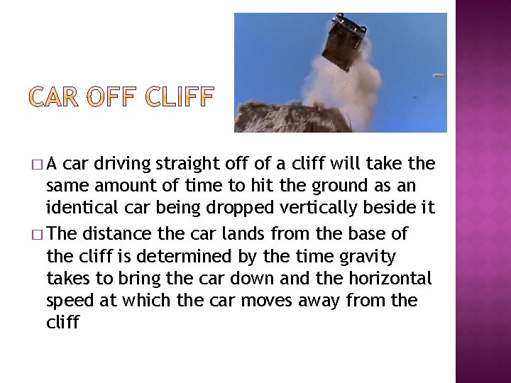 �A car driving straight off of a cliff will take the same amount of