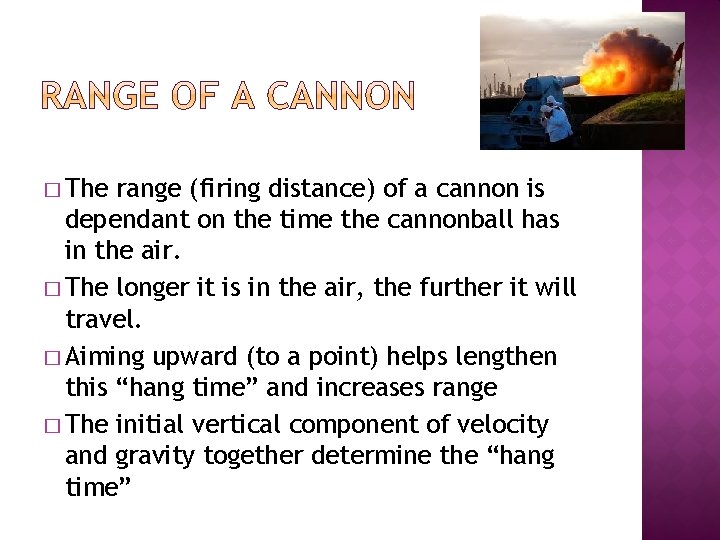 � The range (firing distance) of a cannon is dependant on the time the