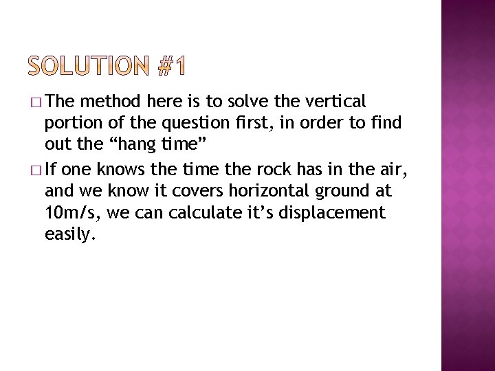 � The method here is to solve the vertical portion of the question first,