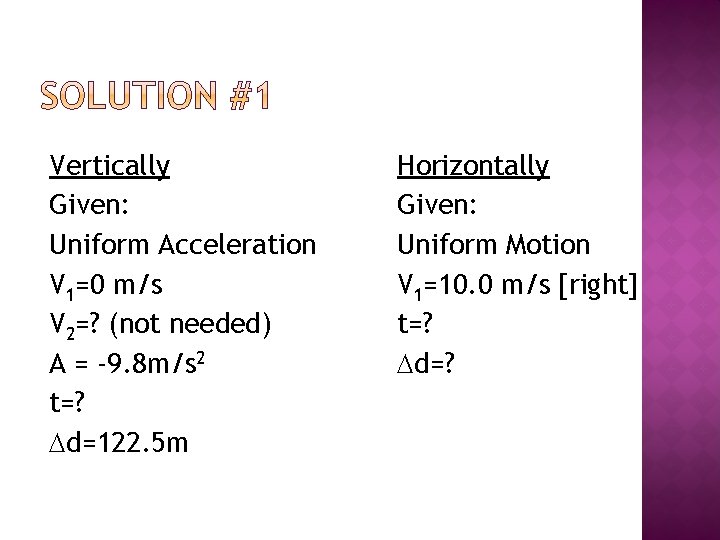 Vertically Given: Uniform Acceleration V 1=0 m/s V 2=? (not needed) A = -9.