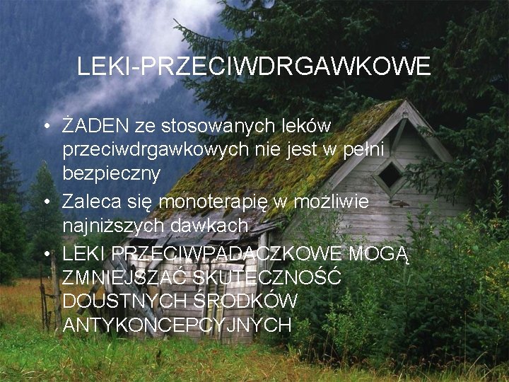 LEKI-PRZECIWDRGAWKOWE • ŻADEN ze stosowanych leków przeciwdrgawkowych nie jest w pełni bezpieczny • Zaleca