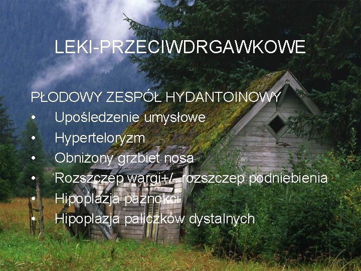 LEKI-PRZECIWDRGAWKOWE PŁODOWY ZESPÓŁ HYDANTOINOWY • Upośledzenie umysłowe • Hyperteloryzm • Obniżony grzbiet nosa •