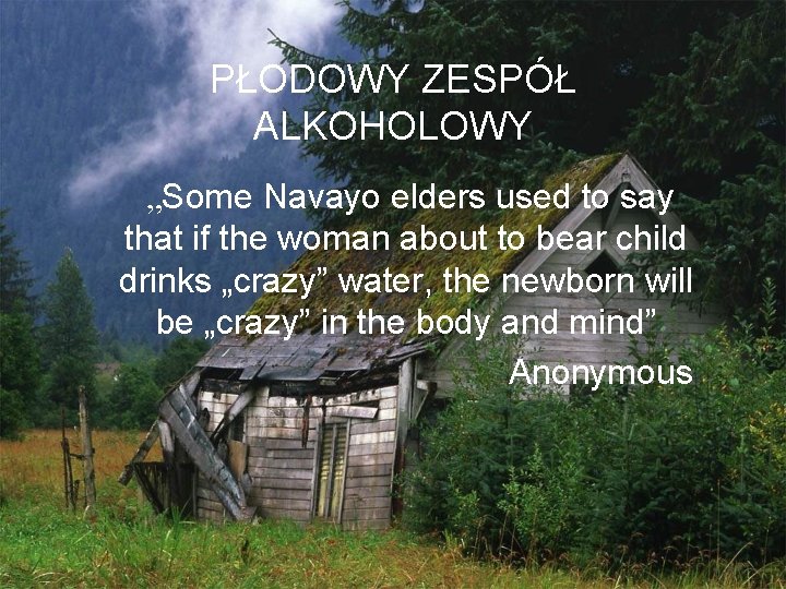 PŁODOWY ZESPÓŁ ALKOHOLOWY „Some Navayo elders used to say that if the woman about