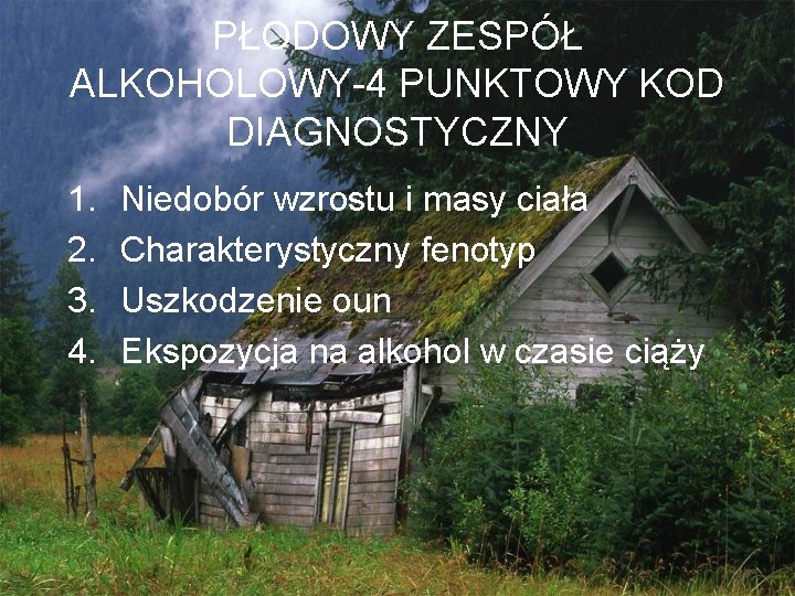 PŁODOWY ZESPÓŁ ALKOHOLOWY-4 PUNKTOWY KOD DIAGNOSTYCZNY 1. 2. 3. 4. Niedobór wzrostu i masy