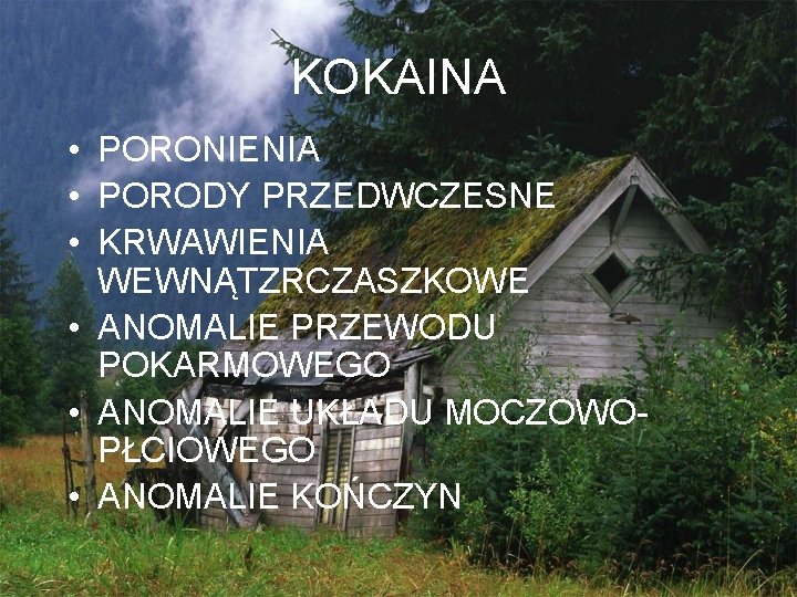 KOKAINA • PORONIENIA • PORODY PRZEDWCZESNE • KRWAWIENIA WEWNĄTZRCZASZKOWE • ANOMALIE PRZEWODU POKARMOWEGO •