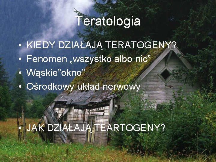 Teratologia • • KIEDY DZIAŁAJĄ TERATOGENY? Fenomen „wszystko albo nic” Wąskie”okno” Ośrodkowy układ nerwowy